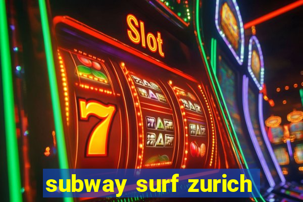 subway surf zurich